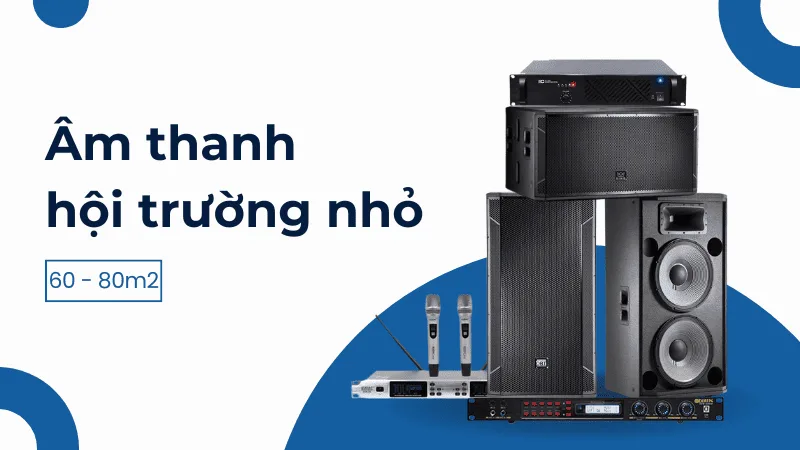 Hệ thống âm thanh hội trường nhỏ cho diện tích 60-80m2 Hệ thống âm thanh hội trường nhỏ cho diện tích 60-80m2